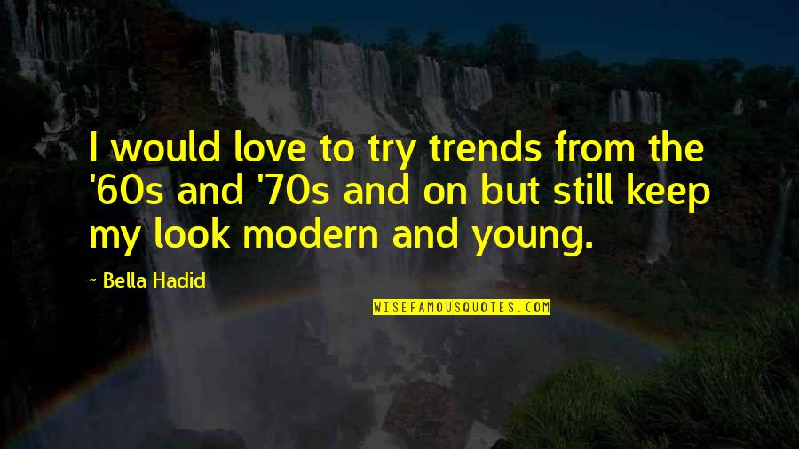 Sharon Rainsworth Quotes By Bella Hadid: I would love to try trends from the