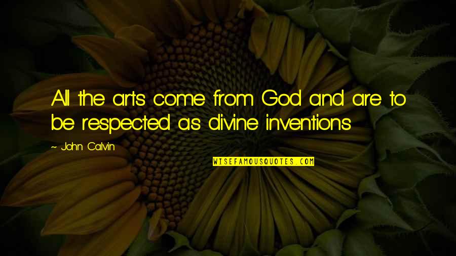 Sharp Practice Quotes By John Calvin: All the arts come from God and are