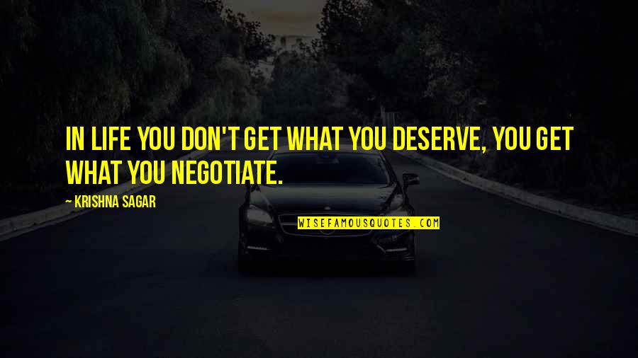 Sharp Practice Quotes By Krishna Sagar: In life you don't get what you deserve,