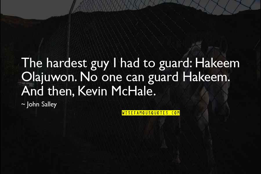 Sharpeville Police Quotes By John Salley: The hardest guy I had to guard: Hakeem