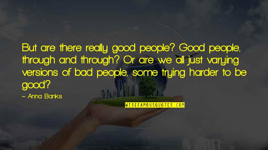 Sharply Synonyms Quotes By Anna Banks: But are there really good people? Good people,