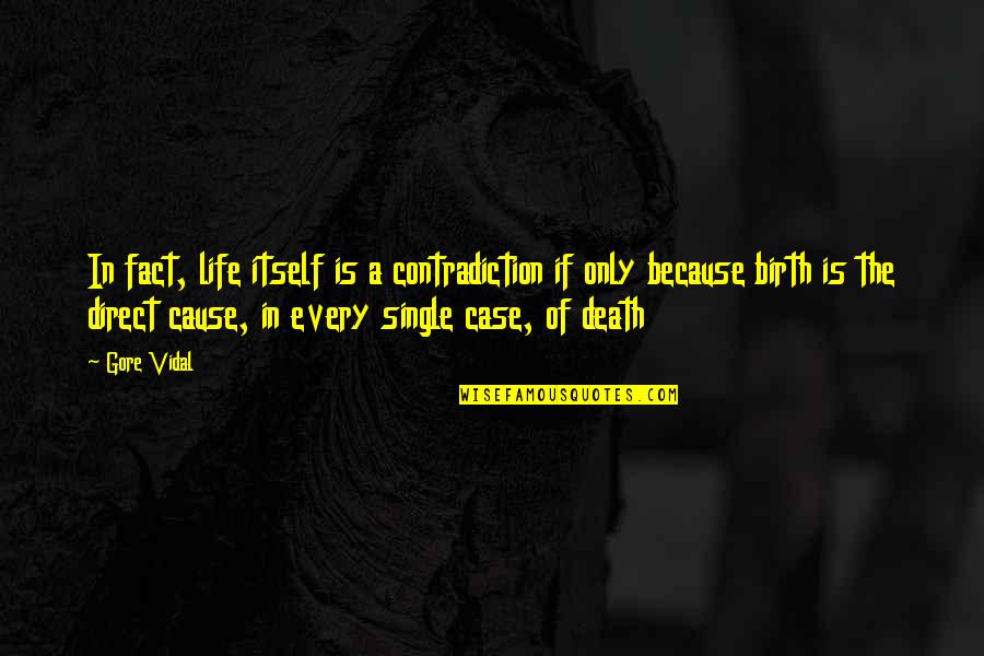 Shatakshi Mushrooms Quotes By Gore Vidal: In fact, life itself is a contradiction if