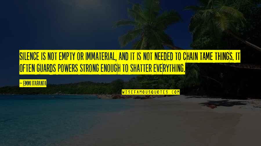 Shatter Quotes By Emmi Itaranta: Silence is not empty or immaterial, and it