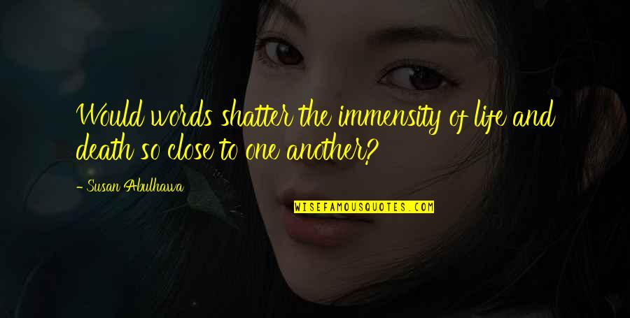 Shatter Quotes By Susan Abulhawa: Would words shatter the immensity of life and