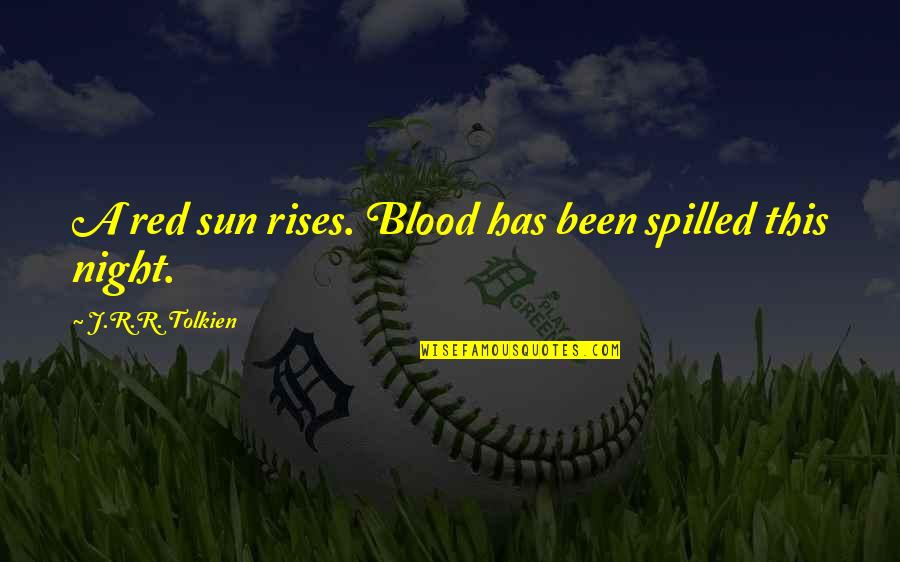 Shattered Hopes Quotes By J.R.R. Tolkien: A red sun rises. Blood has been spilled