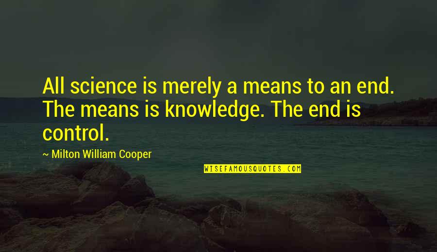 Shaumbe Powell Quotes By Milton William Cooper: All science is merely a means to an