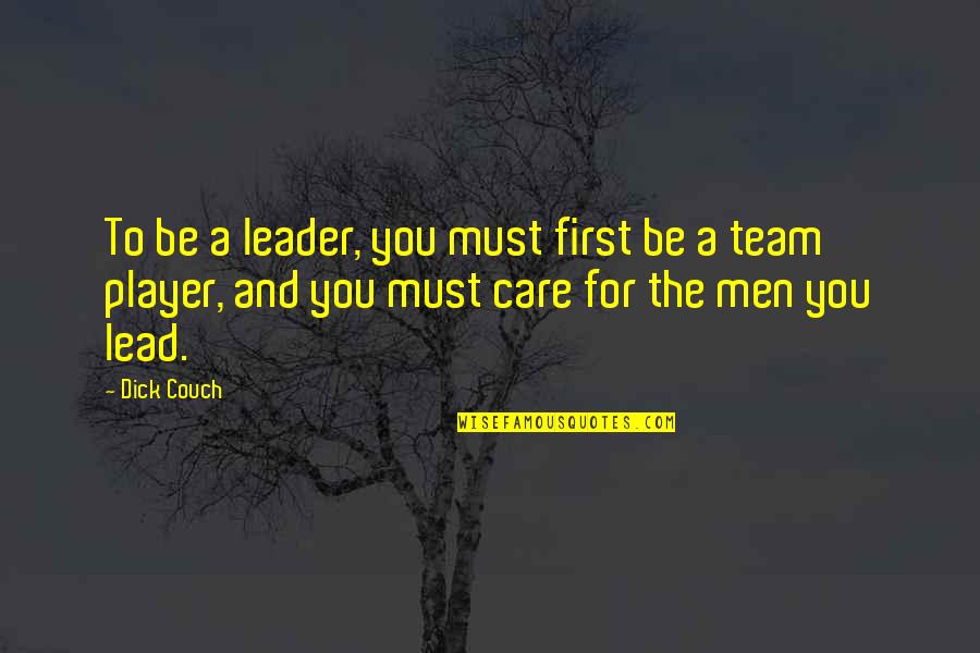 Shaun Hick Quotes By Dick Couch: To be a leader, you must first be