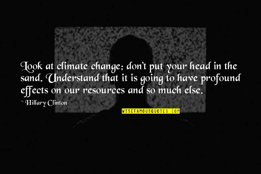 Shauntay Craig Quotes By Hillary Clinton: Look at climate change; don't put your head