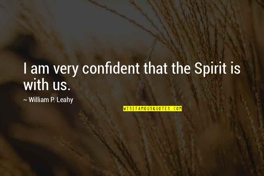 Shauntel Swift Quotes By William P. Leahy: I am very confident that the Spirit is