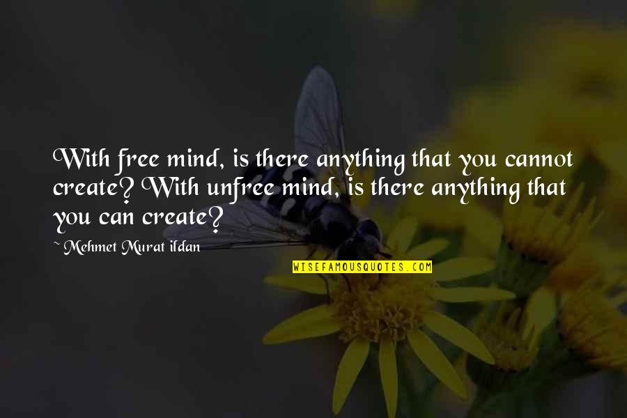 Shavis Brown Quotes By Mehmet Murat Ildan: With free mind, is there anything that you