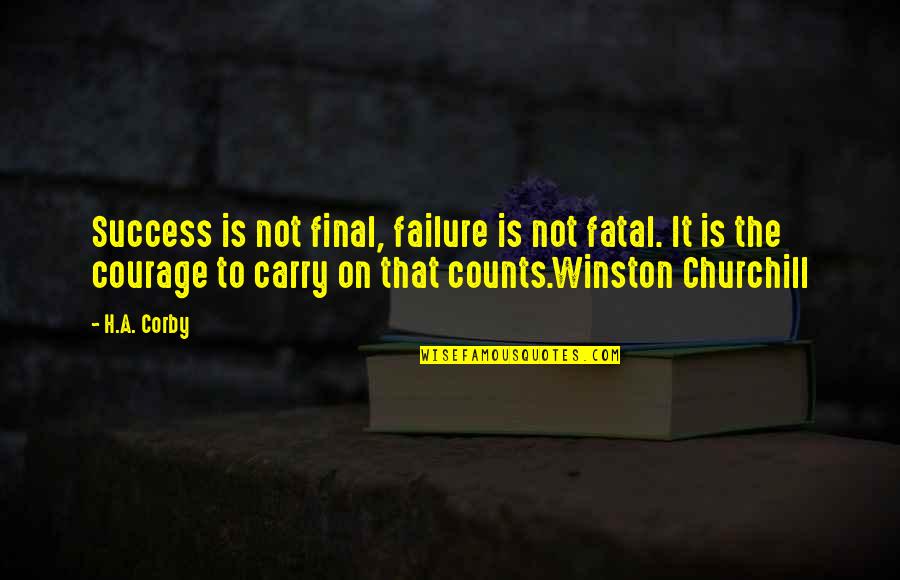 Shawn Milke Quotes By H.A. Corby: Success is not final, failure is not fatal.