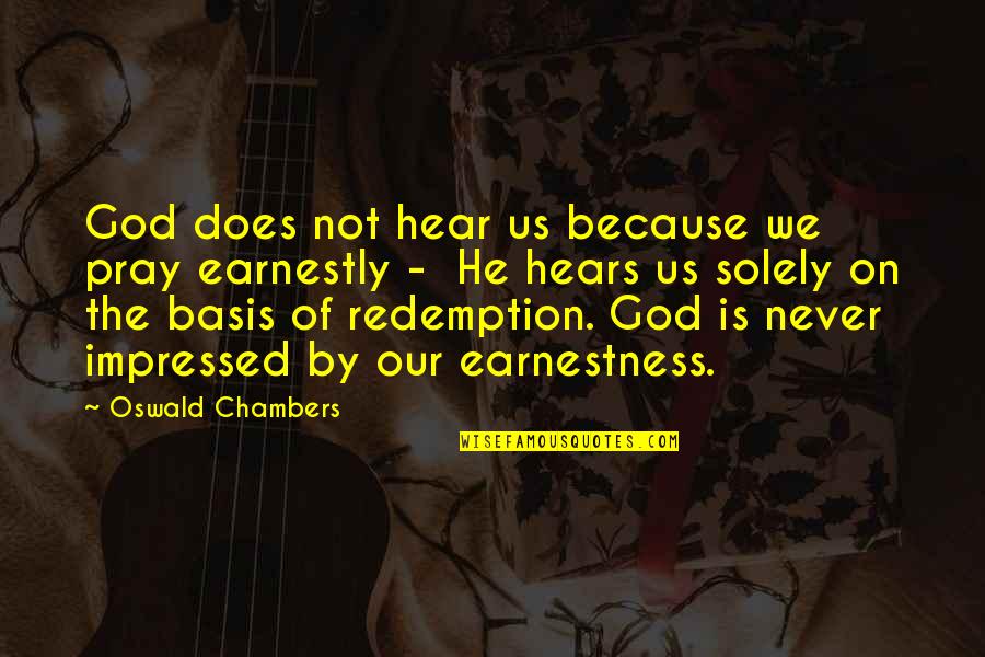 Shawn Milke Quotes By Oswald Chambers: God does not hear us because we pray