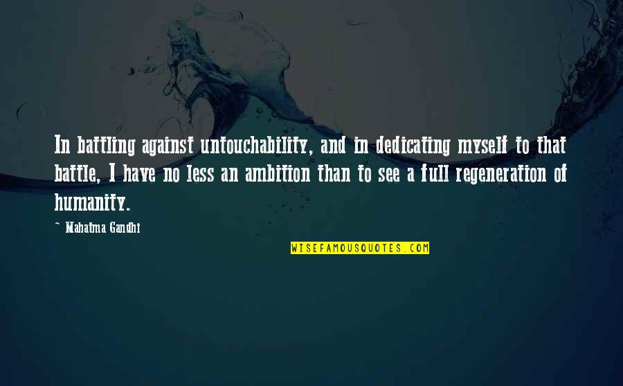 Shawnee Tecumseh Quotes By Mahatma Gandhi: In battling against untouchability, and in dedicating myself