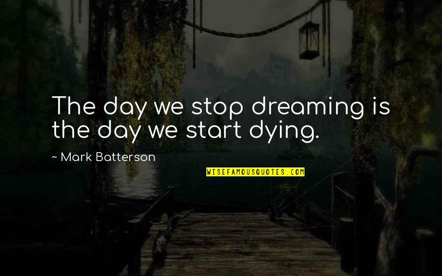 Shawnee Tecumseh Quotes By Mark Batterson: The day we stop dreaming is the day