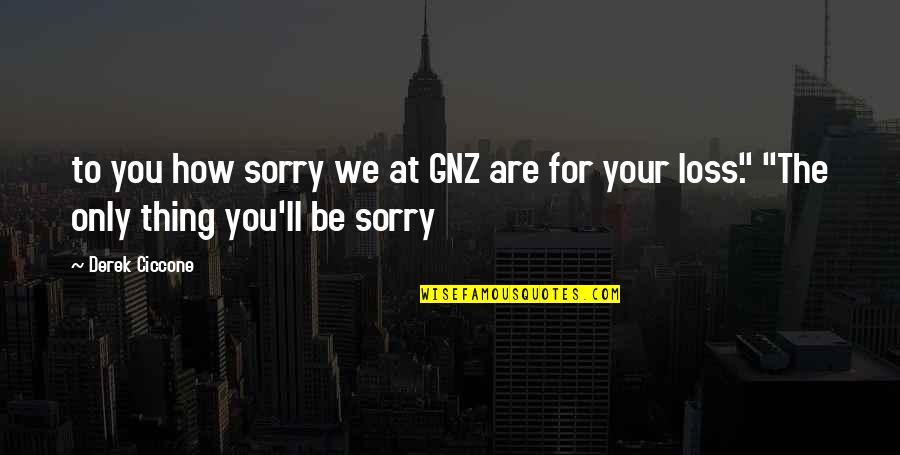 Shawon Quotes By Derek Ciccone: to you how sorry we at GNZ are