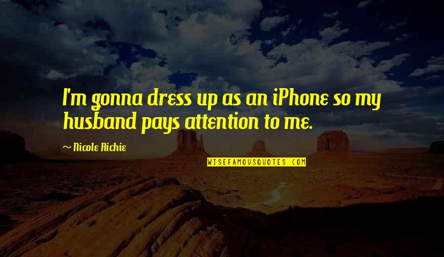 Shayan Chowdhury Arnob Quotes By Nicole Richie: I'm gonna dress up as an iPhone so