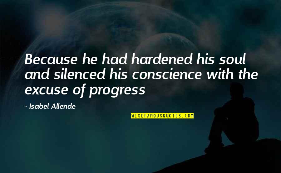 Shayegan Sherwin Quotes By Isabel Allende: Because he had hardened his soul and silenced