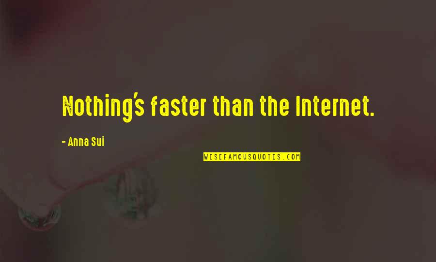 Shaykh Yahya Rhodus Quotes By Anna Sui: Nothing's faster than the Internet.