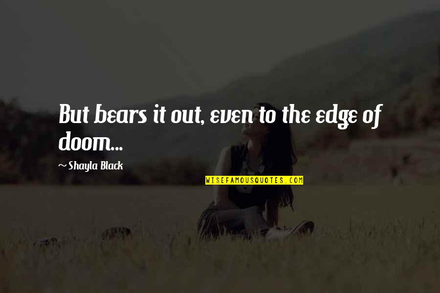 Shayla Black Quotes By Shayla Black: But bears it out, even to the edge