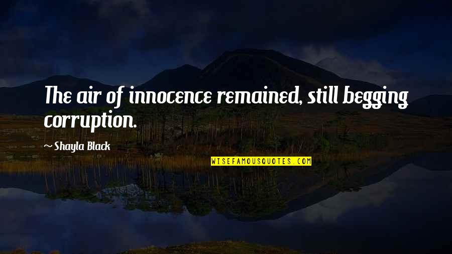 Shayla Black Quotes By Shayla Black: The air of innocence remained, still begging corruption.