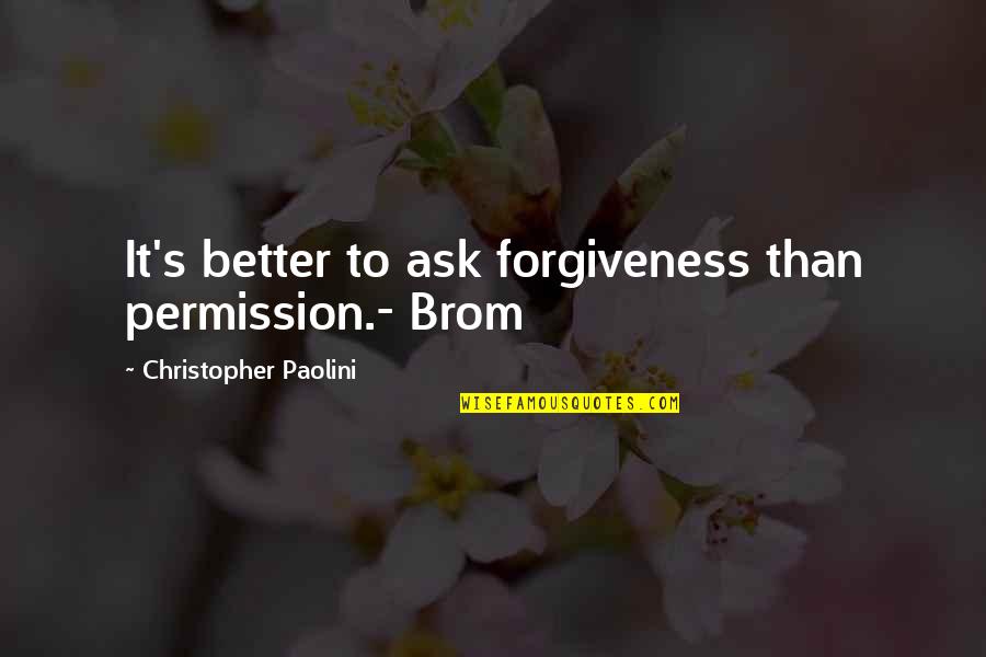 Shayolanda Quotes By Christopher Paolini: It's better to ask forgiveness than permission.- Brom