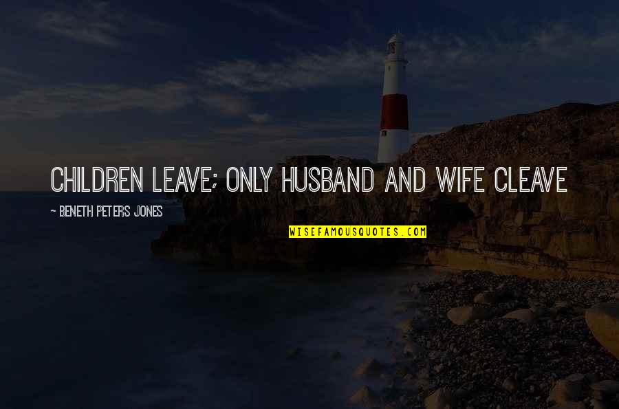 Shazlyn Quotes By Beneth Peters Jones: Children leave; only husband and wife cleave