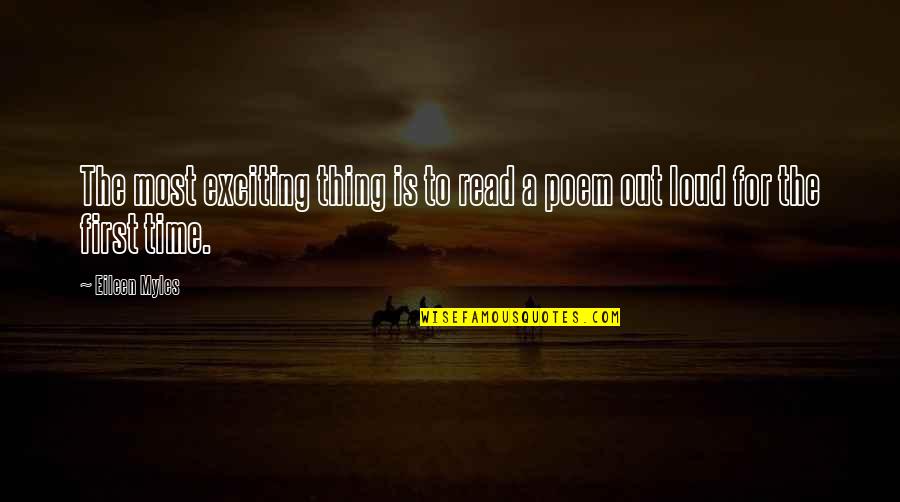 Shcherbakova Quotes By Eileen Myles: The most exciting thing is to read a