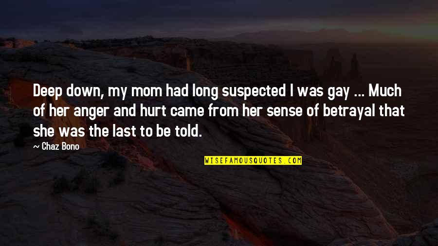 She Came Quotes By Chaz Bono: Deep down, my mom had long suspected I