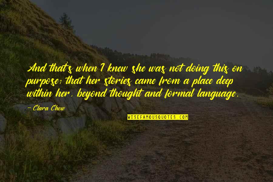 She Came Quotes By Clara Chow: And that's when I knew she was not