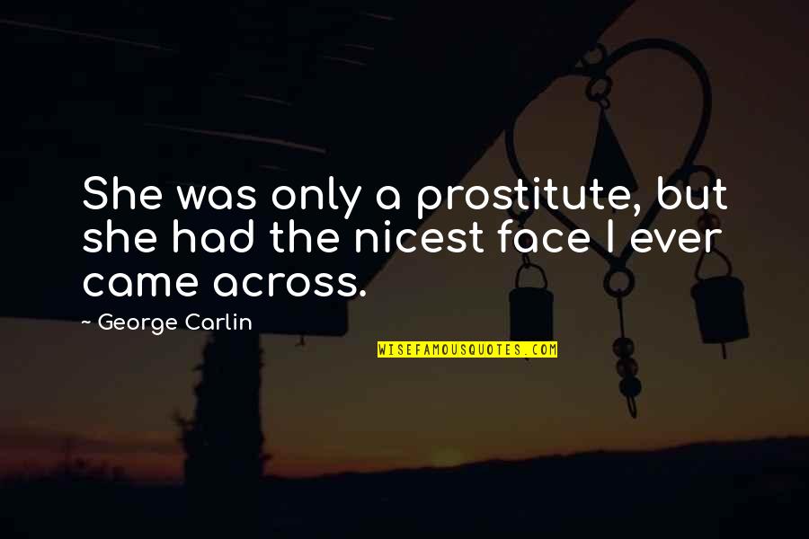 She Came Quotes By George Carlin: She was only a prostitute, but she had