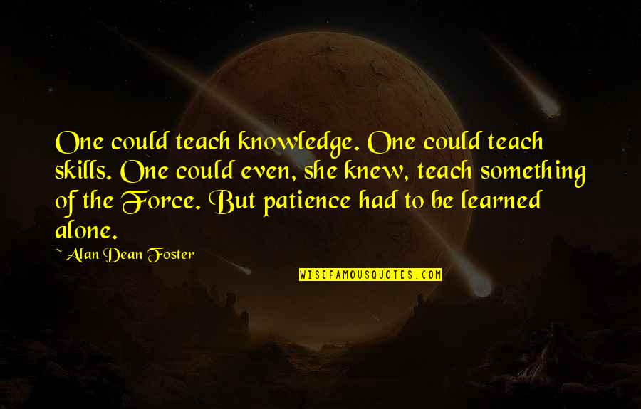 She Could Be The One Quotes By Alan Dean Foster: One could teach knowledge. One could teach skills.