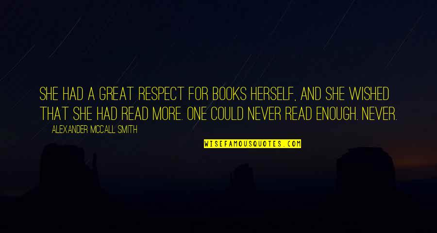 She Could Be The One Quotes By Alexander McCall Smith: She had a great respect for books herself,