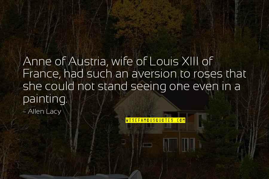 She Could Be The One Quotes By Allen Lacy: Anne of Austria, wife of Louis XIII of