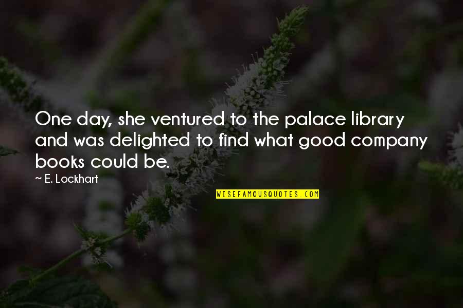 She Could Be The One Quotes By E. Lockhart: One day, she ventured to the palace library