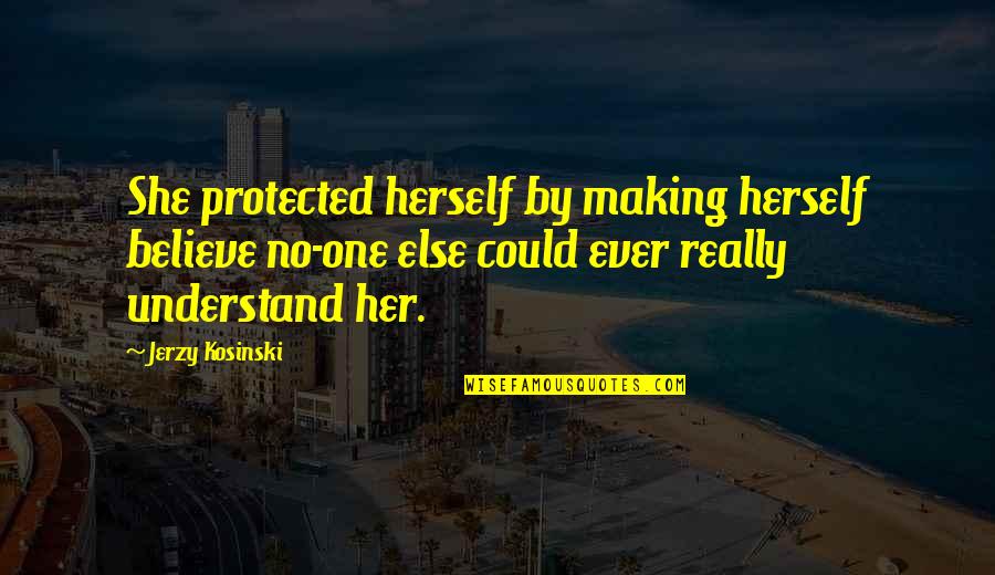 She Could Be The One Quotes By Jerzy Kosinski: She protected herself by making herself believe no-one
