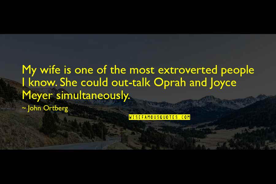 She Could Be The One Quotes By John Ortberg: My wife is one of the most extroverted