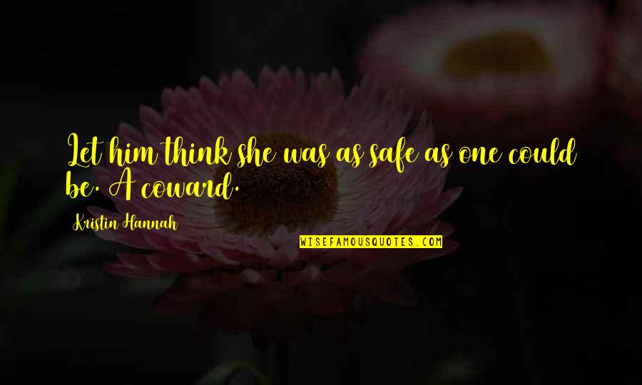 She Could Be The One Quotes By Kristin Hannah: Let him think she was as safe as