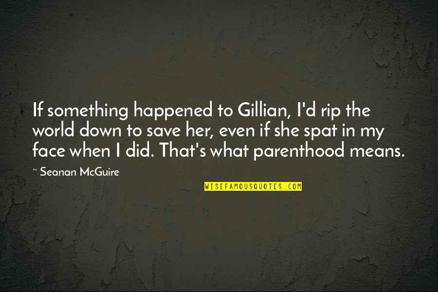 She Did Her Best Quotes By Seanan McGuire: If something happened to Gillian, I'd rip the