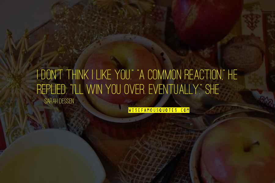 She Don't Like You Quotes By Sarah Dessen: I don't think I like you." "A common