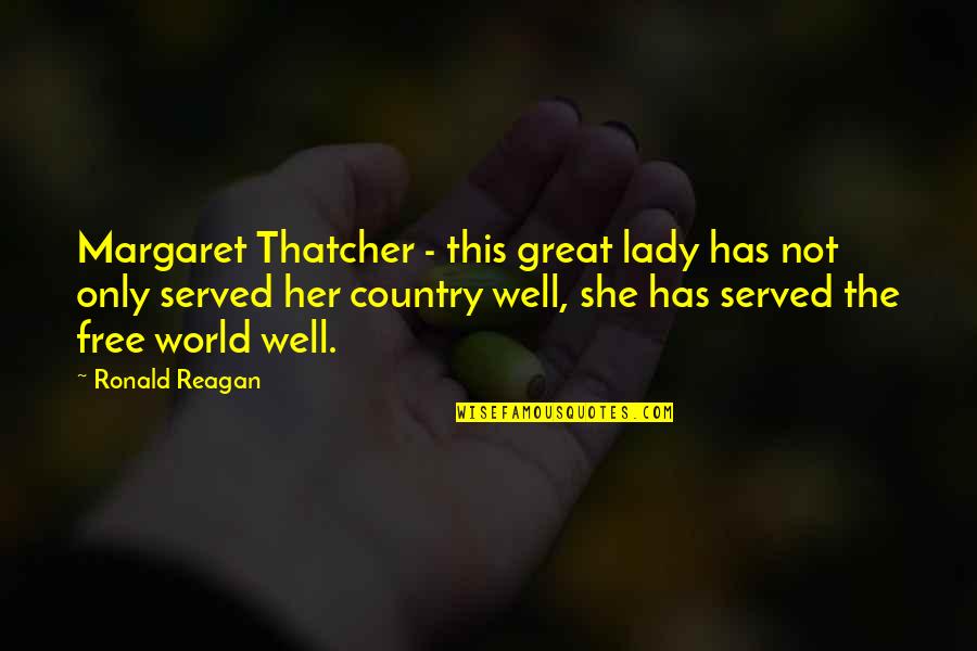 She Has Her Own World Quotes By Ronald Reagan: Margaret Thatcher - this great lady has not