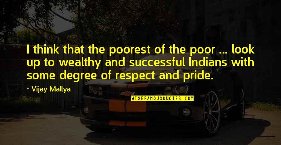 She Has Her Own World Quotes By Vijay Mallya: I think that the poorest of the poor