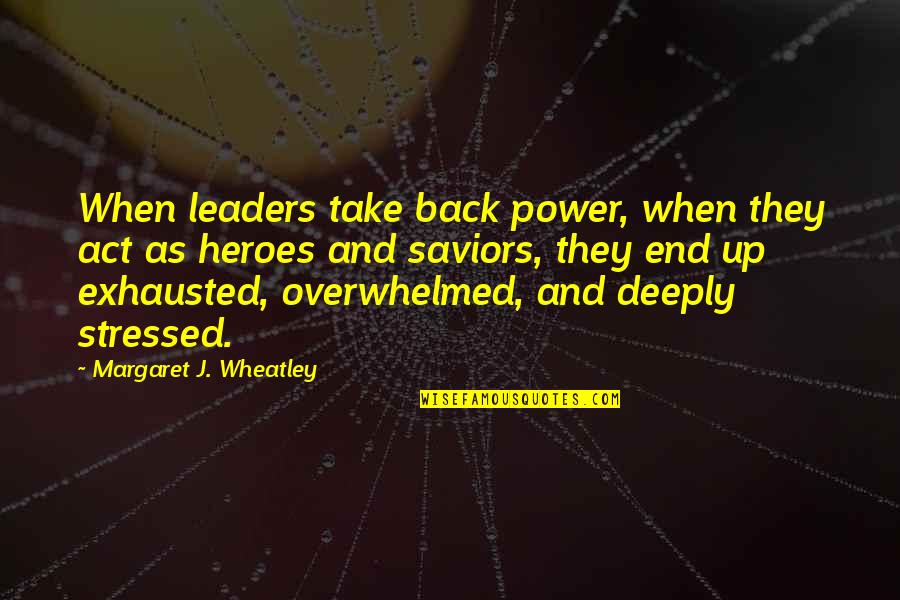 She Has Worth Quotes By Margaret J. Wheatley: When leaders take back power, when they act