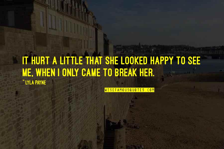 She Hurt Me So Much Quotes By Lyla Payne: It hurt a little that she looked happy