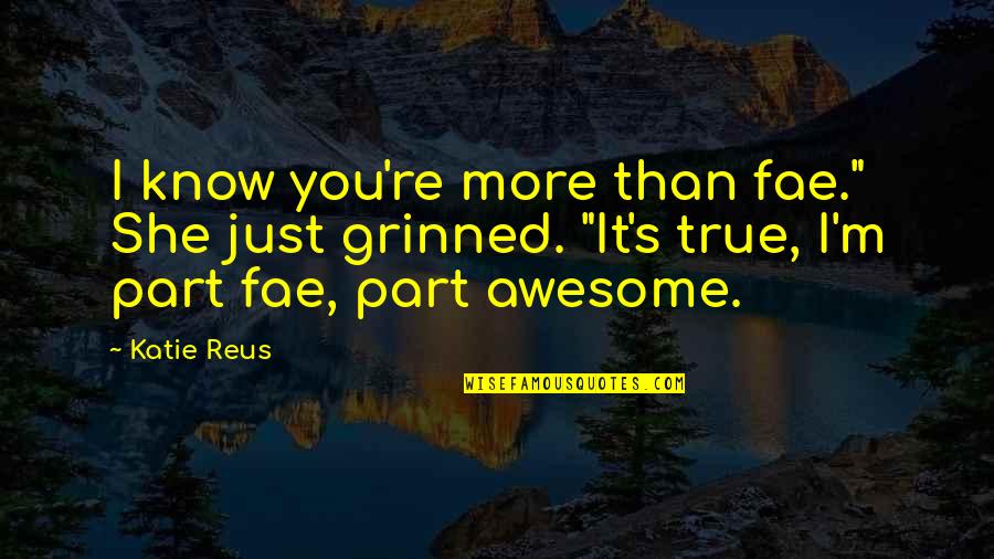 She Is Just Awesome Quotes By Katie Reus: I know you're more than fae." She just