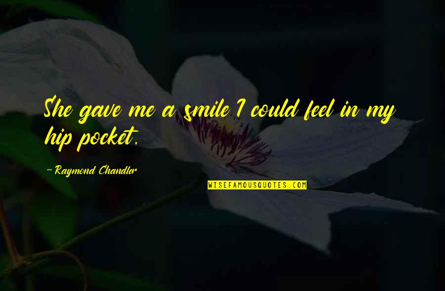 She Is Just Awesome Quotes By Raymond Chandler: She gave me a smile I could feel