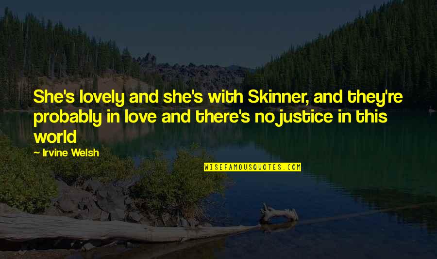 She Is My World Quotes By Irvine Welsh: She's lovely and she's with Skinner, and they're