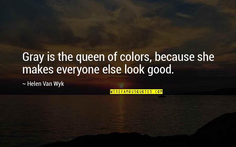 She Is Queen Quotes By Helen Van Wyk: Gray is the queen of colors, because she