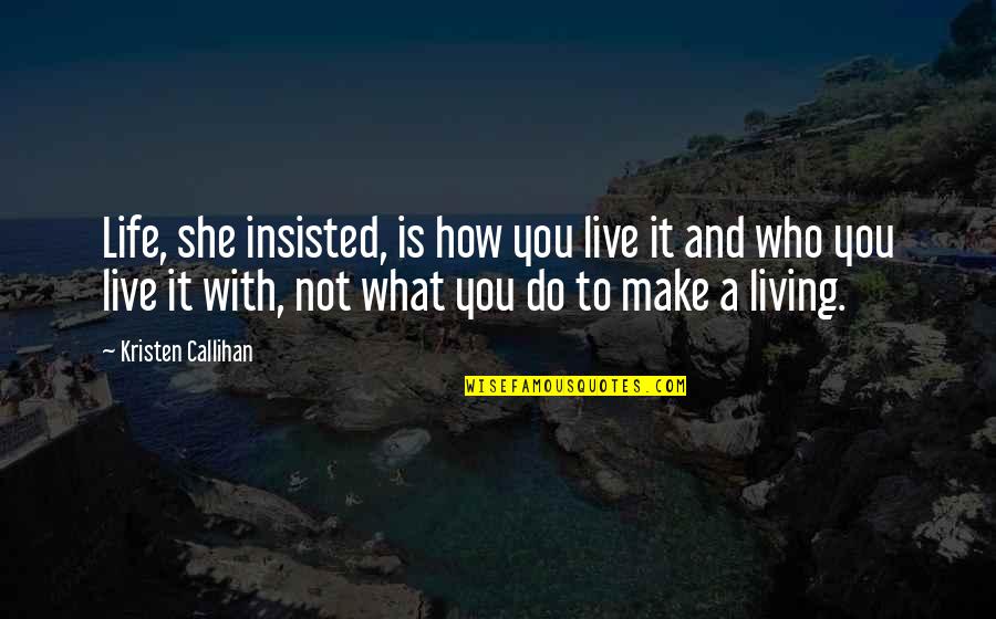 She Is Quotes By Kristen Callihan: Life, she insisted, is how you live it