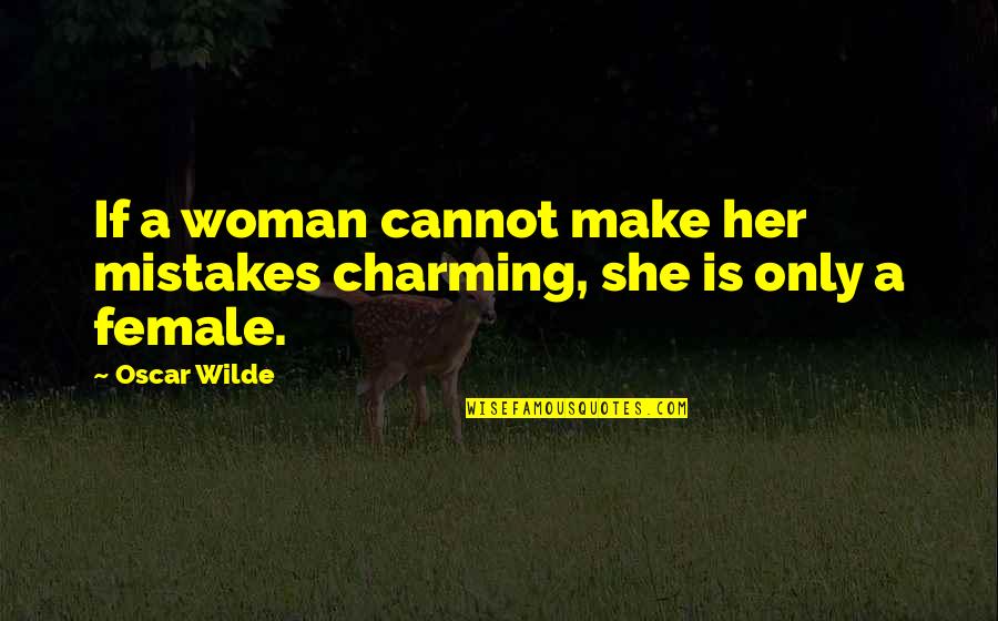 She Is Quotes By Oscar Wilde: If a woman cannot make her mistakes charming,