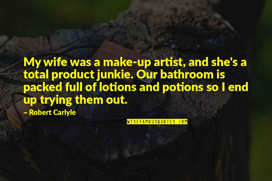 She Is Trying Quotes By Robert Carlyle: My wife was a make-up artist, and she's